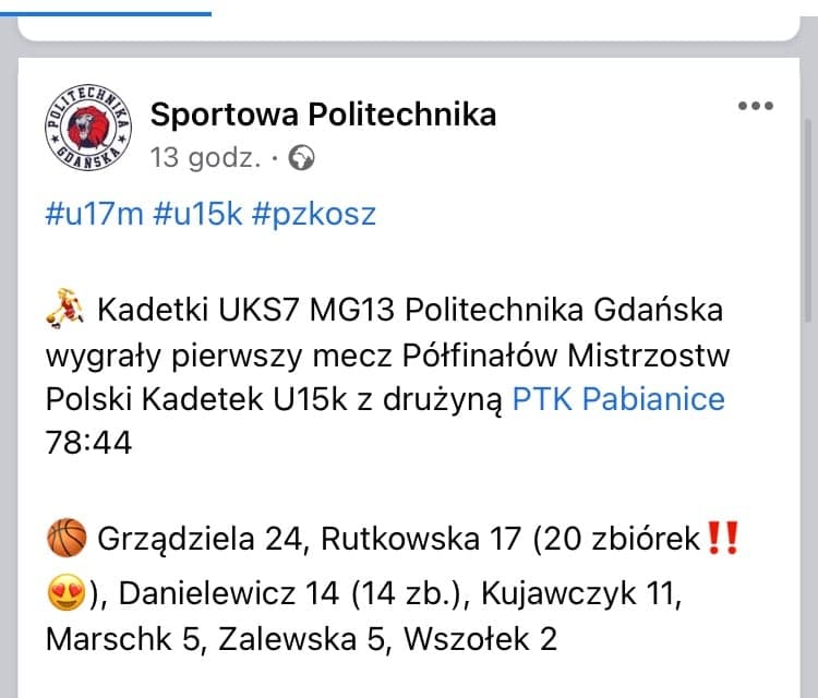 Zdjęcie wpisy zamieszczonego przez Sportową Politechnikę w mediach społecznościowych o treści: "Kadetki UKS7 MG!# Politechnika Gdańska wygrały pierwszy mecz Półfinałów Mistrzostw Polski Kadetek U15 z drużyną PTK Pabianice 78:44. Grządziela 24, Rutkowska 17 (20 zbiórek!), Danielewicz 14 (14 zb.), Kujawczyk 11, Marschk 5, Zalewska 5, Wszołek 2"